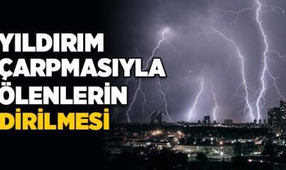 Yıldırım Çarpmasıyla Ölenlerin Dirilmesi