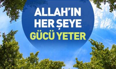 Allah’ın Her Şeye Gücünün Yetmesi İle İlgili Ayetler