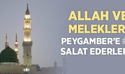 “Allah ve Melekleri Peygamber’e Salat Ederler” Ayeti