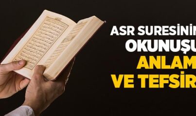 Asr Suresinin Okunuşu, Anlamı ve Tefsiri