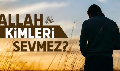 Ayetlerle Allah Kimleri Sevmez?