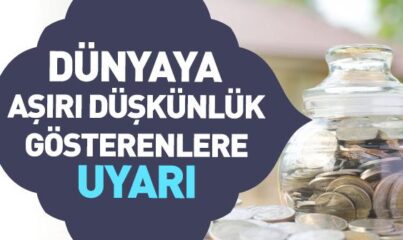 Dünyaya Aşırı Düşkünlük