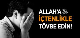 “Ey İman Edenler! Allah’a İçtenlikle Tövbe Edin!” Ayeti