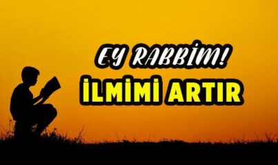 "Ey Rabbim! İlmimi Artır" Ayeti