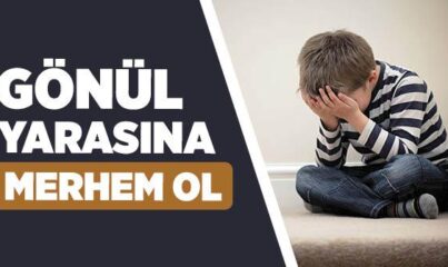 Gönül Yarasına Nasıl Merhem Olunur?