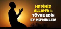 “Hepiniz Allah’a Tövbe Edin, Ey Mü’minler!” Ayeti