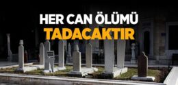 “Her Can Ölümü Tadacaktır” Ayeti