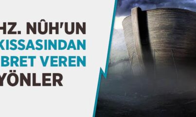 Hz. Nûh'un Kıssasından İbret Veren Yönler