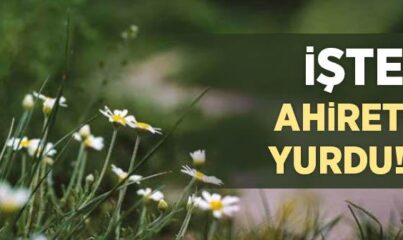 “İşte Ahiret Yurdu!” Ayeti