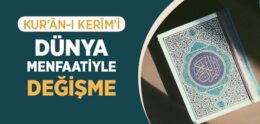 Kur’ân-ı Kerîm’i Dünya Menfaatiyle Değişme