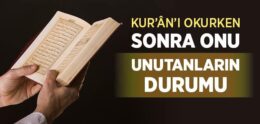 Kur’ân’ı Okurken Sonra Onu Unutanların Durumu