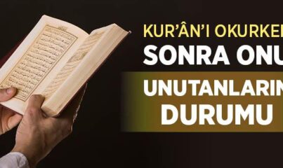 Kur’ân’ı Okurken Sonra Onu Unutanların Durumu