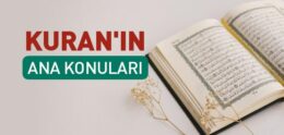 Kuran’ı Kerim’in İçerdiği Konular (Ana Konuları) Nelerdir? Kuran’ın Muhtevası