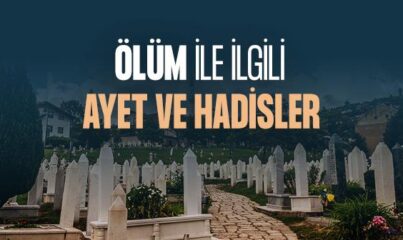 Ölüm ile İlgili Ayet ve Hadisler