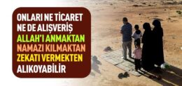 “Onları ne Ticaret ne de Alışveriş Allah’ı Anmaktan, Namazı Kılmaktan, Zekâtı Vermekten Alıkoyabilir” Ayeti