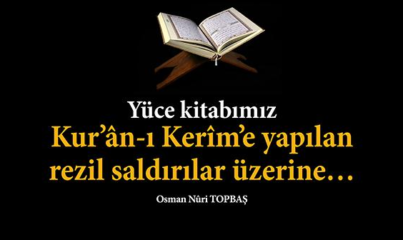 Osman Nûri Topbaş Hocaefendi'den Kurʼân-ı Kerîmʼe Yapılan Rezil Saldırılar Üzerine Açıklama