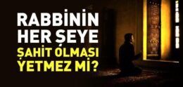 Rabbinin Her Şeye Şahit Olması Yetmez mi?