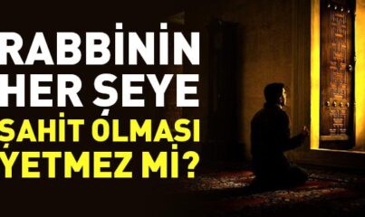 Rabbinin Her Şeye Şahit Olması Yetmez mi?