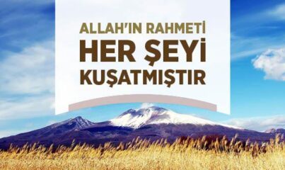 “Rahmetim, Her Şeyi Kuşatmıştır” Ayeti