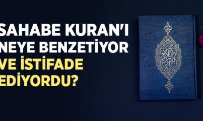 Sahabe Kuran'ı Neye Benzetiyor ve Nasıl Anlatıyordu?