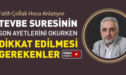 Tevbe Suresinin Son Ayetleri Nasıl Okunmalıdır ve Dikkat Edilmesi Gerekenler