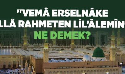 “Vema Erselnake İlla Rahmeten Lil Alemin” Ne Demek? Kısaca Anlamı ve Tefsiri