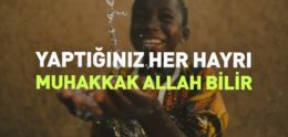 “Yaptığınız Her Hayrı Muhakkak Allah Bilir” Ayeti